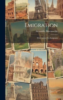 Hardcover Emigration: With Advice To Emigrants Book