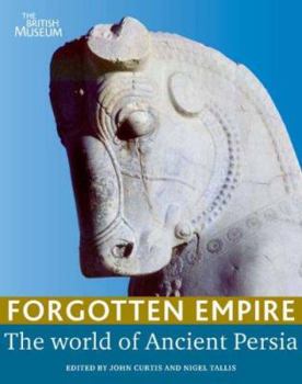 Paperback Forgotten Empire: The World of Ancient Persia. Edited by J.E. Curtis, Nigel Tallis Book