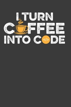 Paperback I Turn Coffee Into Code: Perfect Notebook For Coffee Lover. Cute Cream Paper 6*9 Inch With 100 Pages Notebook For Writing Daily Routine, Journa Book