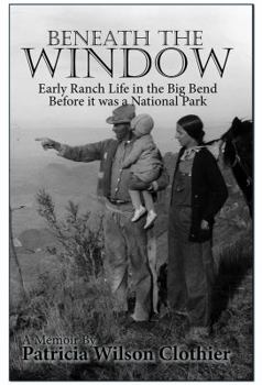 Beneath the Window: Early Ranch Life in the Big Bend Country