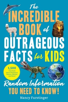 Paperback The Incredible Book of Outrageous Facts for Kids: Random Information You Need to Know! Book