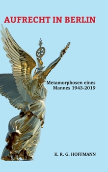 Hardcover Aufrecht in Berlin: Metamorphosen eines Mannes 1943-2020 [German] Book