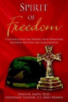 Spirit Of Freedom: Contemplations and Prayers from Operations Enduring Freedom and Iraqi Freedom