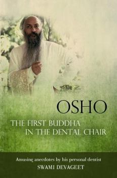 Hardcover Osho The First Buddha in the Dental Chair: Amusing Anecdotes By His Personal Dentist Book