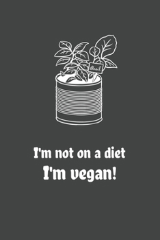 I'm Not on a Diet, I'm Vegan: 6x9 Journal for Writing Down Daily Habits, Diary, Notebook (Vegan Themed Book)