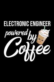 Electronic Engineer Powered by Coffee: Christmas Gift for Electronic Engineer Funny Electronic Engineer Journal Best 2019 Christmas Present Lined Journal 6x9inch 120 pages