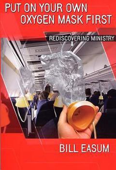 Paperback Put on Your Own Oxygen Mask First: Rediscovering Ministry Book