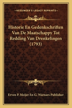 Paperback Historie En Gedenkschriften Van De Maatschappy Tot Redding Van Drenkelingen (1793) [Dutch] Book