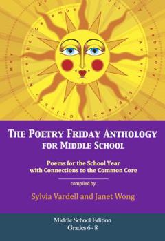 Paperback The Poetry Friday Anthology for Middle School (grades 6-8), Common Core Edition: Poems for the School Year with Connections to the Common Core State Standards (CCSS) for English Language Arts (ELA) Book