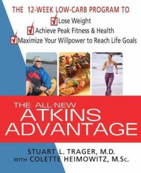 Hardcover The All-New Atkins Advantage: The 12-Week Low-Carb Program to Lose Weight, Achieve Peak Fitness and Health, and Maximize Your Willpower to Reach Lif Book