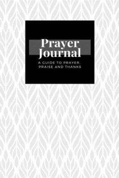 Paperback My Prayer Journal: A Guide To Prayer, Praise and Thanks: Ethnic Floral design, Prayer Journal Gift, 6x9, Soft Cover, Matte Finish Book