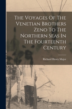 Paperback The Voyages Of The Venetian Brothers Zeno To The Northern Seas In The Fourteenth Century Book