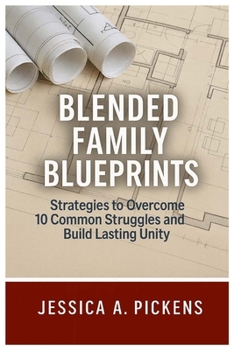 Paperback Blended Family Blueprints: Strategies to Overcome 10 Common Struggles and Build Lasting Unity Book