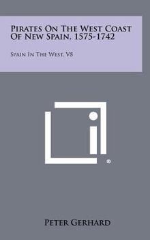Hardcover Pirates on the West Coast of New Spain, 1575-1742: Spain in the West, V8 Book