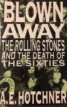 Hardcover Blown Away: The Rolling Stones and the Death of the Sixties Book