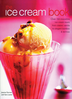 Paperback The Ice Cream Book: Over 150 Irresistible Ice Cream Treats from Classic Vanilla to Elegant Bombes and Terrines Book