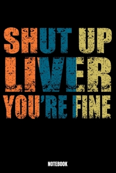 Paperback Shut Up Liver You'Re Fine Notebook: Beer Notebook, Planner, Journal, Diary, Planner, Gratitude, Writing, Travel, Goal, Bullet Notebook - Size 6 x 9 - Book