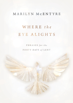 Hardcover Where the Eye Alights: Phrases for the Forty Days of Lent Book