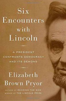 Hardcover Six Encounters with Lincoln: A President Confronts Democracy and Its Demons Book