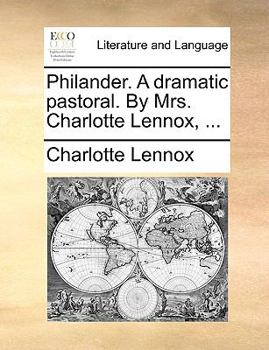 Paperback Philander. a Dramatic Pastoral. by Mrs. Charlotte Lennox, ... Book