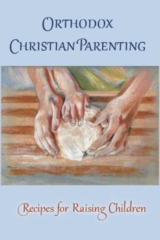 Perfect Paperback Orthodox Christian Parenting - Recipes for Raising Children Book