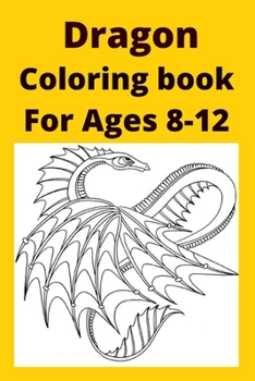 Dragon Coloring book For Ages 8 -12