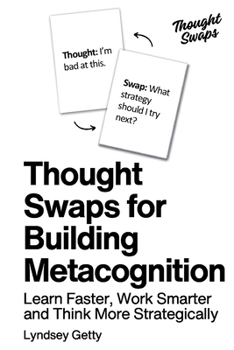 Thought Swaps for Building Metacognition: Learn Faster, Work Smarter, and Think More Strategically