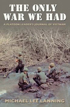 The Only War We Had: A Platoon Leader's Journal of Vietnam - Book #11 of the Texas A & M University Military History Series