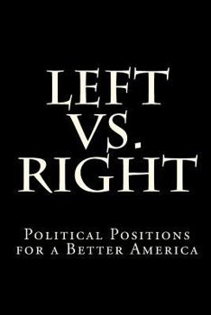 Paperback Left vs. Right: Political Positions for a Better America Book