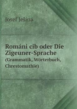 Paperback Rom?ni cib oder Die Zigeuner-Sprache (Grammatik, W?rterbuch, Chrestomathie) [German] Book