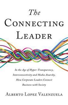 Paperback The Connecting Leader: In the Age of Hyper-Transparency, Interconnectivity and Media Anarchy, How Corporate Leaders Connect Business with Society Book