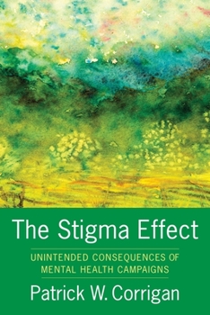 Hardcover The Stigma Effect: Unintended Consequences of Mental Health Campaigns Book