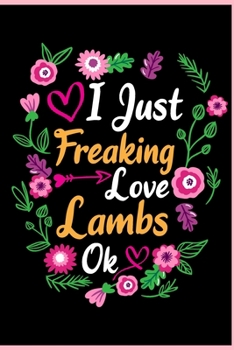 I Just Freaking Love Lambs Ok: Animal Shelters or Rescues Adoption Notebook Flower Wide Ruled Lined Journal 6x9 Inch ( Legal ruled ) Family Gift Idea Mom Dad or Kids in Holidays - Cute Flower Cover