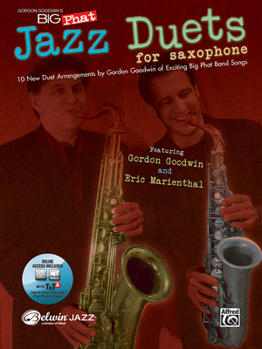 Gordon Goodwin's Big Phat Jazz Saxophone Duets: Featuring Gordon Goodwin and Eric Marienthal (Book & CD) (Jazz Duet Series)