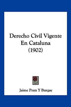 Paperback Derecho Civil Vigente En Cataluna (1902) [Spanish] Book