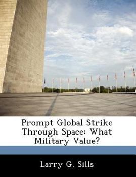 Paperback Prompt Global Strike Through Space: What Military Value? Book