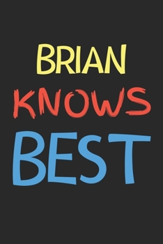 Paperback Brian Knows Best: Lined Journal, 120 Pages, 6 x 9, Brian Personalized Name Notebook Gift Idea, Black Matte Finish (Brian Knows Best Jour Book