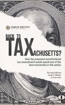 Paperback Back to Taxachusetts?: How the proposed constitutional tax amendment would upend one of the best economies in the nation. Book