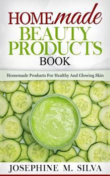 Paperback Homemade Beauty Products Book: Homemade Products For Healthy And Glowing Skin Book