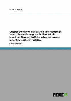 Paperback Untersuchung von klassischen und modernen Investitionsrechnungsmethoden auf die jeweilige Eignung im Entscheidungsprozess einer Immobilieninvestition [German] Book