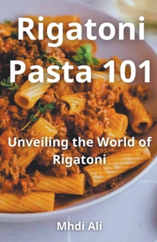 Rigatoni Pasta 101