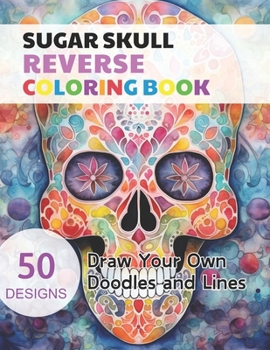 Paperback Sugar Skull Reverse Coloring Book: Watercolour Paintings for you trace the Line Book