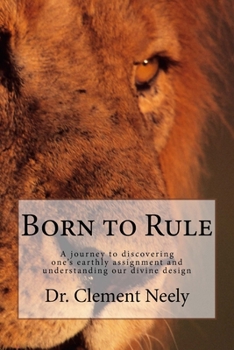 Paperback Born to Rule: A journey to discovering one's earthly assignment and understanding our divine design Book