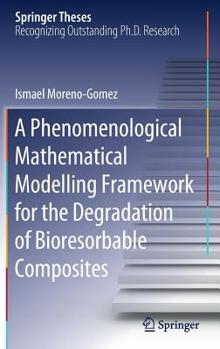 Hardcover A Phenomenological Mathematical Modelling Framework for the Degradation of Bioresorbable Composites Book