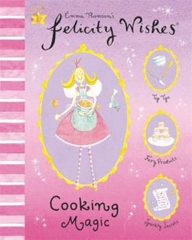 Cooking Magic. Emma Thomson - Book  of the Felicity Wishes : Magic