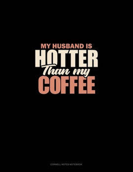 Paperback My Husband Is Hotter Than My Coffee: Cornell Notes Notebook Book