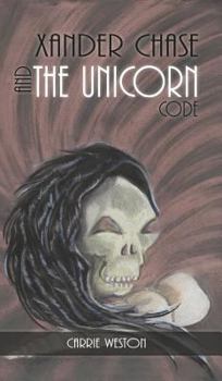 Xander Chase and the Unicorn Code - Book #1 of the Xander Chase
