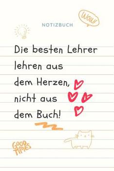 Paperback Die Besten Lehrer Lehren Aus Dem Herzen, Nicht Aus Dem Buch! Notizbuch: A5 Notizbuch kariert als Geschenk für Lehrer - Abschiedsgeschenk für Erzieher [German] Book