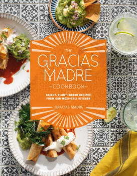 Hardcover The Gracias Madre Cookbook: Bright, Plant-Based Recipes from Our Mexi-Cali Kitchen Book