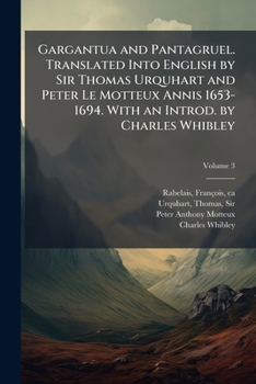 Paperback Gargantua and Pantagruel. Translated Into English by Sir Thomas Urquhart and Peter Le Motteux Annis 1653-1694. With an Introd. by Charles Whibley Book